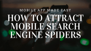 How to Attract Mobile Search Engine Spiders