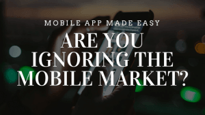 Are You Ignoring the Mobile Market?