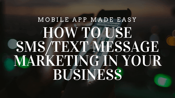 How to Use SMS Text Message Marketing in Your Business