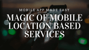 Magic Of Mobile Location Based Services